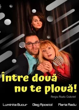 Între două nu te plouă!